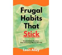 Frugal Habits That Stick: Simple Daily Routines That Save You Money for Life