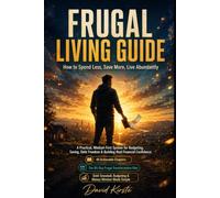 Frugal Living Guide: 40 Simple Money Habits to Stop Overspending, Build Savings, and Create Lasting Financial Freedom Without Deprivation