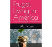 Frugal Living in America: Living in the United States without breaking the bank
