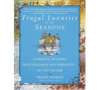 Frugal Luxuries by the Seasons: Celebrate the Holidays with Elegance and Simplicity--on Any Income