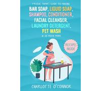 Frugal Mama’s Guide to Making Bar Soap, Liquid Soap, Shampoo, Conditioner, Facial Cleanser, Laundry Detergent, Pet Wash & So Much More