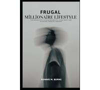 FRUGAL MILLIONAIRE LIFESTYLE: The Proven Path to Building Wealth, Living Simply and Achieving Financial Freedom