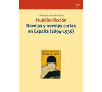Fruición-ficción. Novelas y novelas cortas en España (1894-1936): 180 (Biblioteconomía y Administración Cultural)