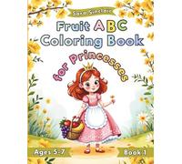Fruit ABC Coloring Book for Princesses: Early Learning, Alphabet for Preschoolers and Kids Ages 5-7 and girls who believe in being a Princess