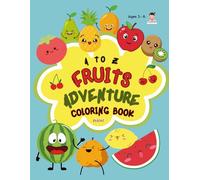 Fruit Adventure Coloring Book (A to Z Fruits to Learn & Color): Fun Alphabet Learning with Fruits for Kids