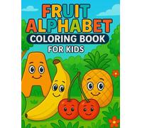 Fruit Alphabet Coloring Book for Kids: Learn the ABCs with Cute and Funny Fruit Characters!