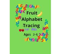 Fruit Alphabet Tracing For Kids Ages 3-6: Dotted Line Letter Practice and Fruit Names A-Z for Preschool Learning Fun