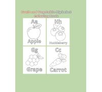 Fruit and Vegetable Alphabet Coloring Book: ABC Coloring Book for Toddlers and Kids, Simple and Easy Fruits & Veggies Illustrations from A to Z for Learning the Alphabet