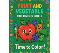 Fruit And Vegetable Color Book: "Learn Fruits and Vegetables While Coloring - Perfect for Early Learners"