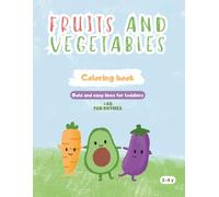 Fruit and Vegetables Coloring Book: Big and Easy Designs for Toddlers Ages 2-4, Fun Rhymes for Kids, Large Bold Lines for Early Learning