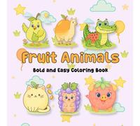 Fruit Animals A Bold and Easy Coloring Book: Fruit-Inspired Animal Friends in Whimsical Outfits