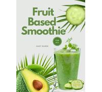 Fruit-based Smoothie Recipes For All: Delicious, All-Natural Recipes Under 300 Calories, Ready in 10 Minutes or Less (Simply Homemade)