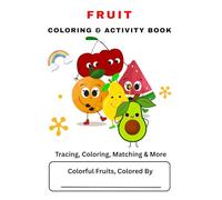 Fruit Coloring & Activity Book for Kids: All-in-One Fun Learning, Tracing, Counting, Puzzles & Coloring: Educational Workbook with Fruits, Coloring ... and Brain-Boosting Activities for Kids