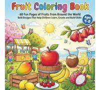 Fruit Coloring Book: 60 Fun Pages of Fruits from Around the World - Bold Designs That Help Children Learn, Create and Build Skills