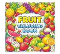 Fruit Coloring Book: A Fun and Educational Coloring Book for Kids Ages 3-7