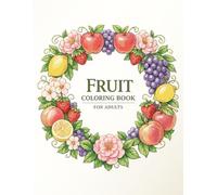 Fruit Coloring Book for Adults: Beautiful Botanical Wreath Designs with Fruits, Flowers, and Leaves for Relaxation and Creativity