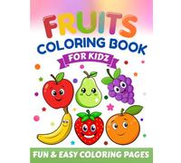 Fruit Coloring Book for Kids: A fun coloring book that helps children learn about different fruits through simple and cute illustrations while ... skills. (Kids Learning & Coloring Series)