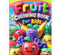 Fruit Coloring Book for Kids Ages 3-10: 150+ Fun and Healthy Fruits to Color: Big Coloring Book Featuring Apples, Bananas, Mangoes, Strawberries & More - Perfect for Boys & Girls Who Love Fruits