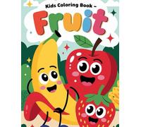 Fruit Coloring Book for Kids Ages 3-6: Fun and Easy Big Pictures of Fruits for Preschoolers & Kindergarten