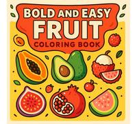 Fruit Coloring Book for Kids Ages 3-8: Fun and Easy Fruit and Vegetable Coloring Pages for Toddlers,: Preschoolers, Boys and Girls Who Love Healthy ... Education Activities (Food Coloring Books)