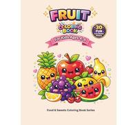 Fruit Coloring Book: For Kids Ages 4-8 Fun and Easy Cute Fruits to Color (Food & Sweets Coloring Book For Kids)