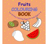 Fruit Coloring Book for Kids Ages 4-8: Fun and Easy Fruit Designs for Preschool and Early Learning (Color, Learn & Play - Fun Coloring Books for Kids)