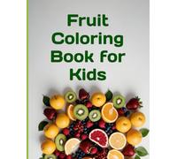 Fruit Coloring Book for Kids: Cute and Simple Fruits Coloring Pages for Toddlers and Kids Ages 2-4, 4-8 | Fun Preschool Prep Activity Book with Large Designs for Boys and Girls