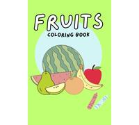 Fruit Coloring Book for Kids: Fun & Easy Fruits to Color for Toddlers, Preschoolers & Children Ages 3-8: Cute and Simple Fruit Coloring Pages to Encourage Creativity, Fine Motor Skills, and Relaxation