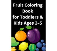 Fruit Coloring Book for Toddlers and Kids Ages 2-5: Fun and Easy Fruit Coloring Pages to Learn Fruits in English - Preschool, Kindergarten & Early Learning Activity Book