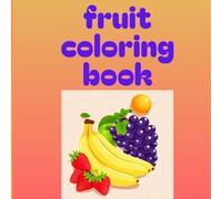 fruit coloring book: It's easy to carry, and it's for everyone from children to adults in need of healing