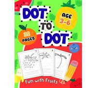 Fruit Dot to Dot Activity Book for Kids Ages 3-5: Connect the Dots, Trace Fruit Words, and Color Cute Fruits: Connect the Dots, Trace Fruit Words, and Color Cute Fruits for Early Learning Fun