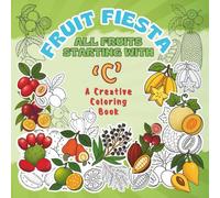 Fruit Fiesta - All Fruits Starting with ‘C': A Creative Coloring Book