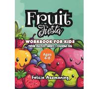 Fruit Fiesta Workbook for Kids Ages 4-8: 40+ Trivia, Puzzles, Games & Coloring Fun (Nutrition for Kids)