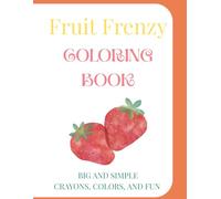 Fruit Frenzy Coloring Book: Big and Simple! Crayons, Colors and Fun