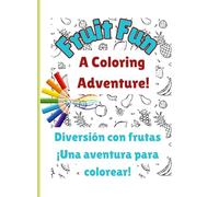 "Fruit Fun: A Coloring Adventure | Diversión con Frutas: ¡Una Aventura para Colorear!": "Learn, Color, and Explore Fruits i/ "¡Aprende, Colorea y Explora las Frutas en Inglés y Español!"