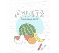 Fruit Fun Coloring Book: Learn Fruit Names While Coloring For Kids Ages 3-6