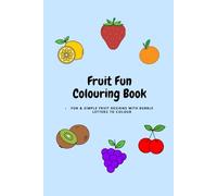 Fruit Fun Colouring Book: Fun & Simple Fruit Designs with Bubble Letters to Colour (Fun Learning Colouring Books)
