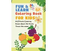 Fruit Fun from A to Z: Color, Learn, and Trace: Teach Kids About Fruits While They Color and Trace Their Names, Fun Coloring, Learning About Fruits, ... Kids Ages 3-6 54 pages (A-Z of Everything)