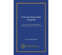 Fruit-growing under irrigation: under the climatic and geographical conditions pertaining to the Murray Valley
