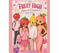Fruit High: Love & Drama: A Teen Romance Coloring Book with Cute Fruit Characters, Friendship, Drama, and First Love