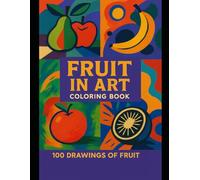 Fruit in Art: A Coloring Journey Through 10 Iconic Art Movements (Coloring Through Art)