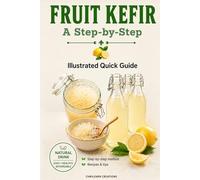 FRUIT KEFIR: A Step-by-Step Illustrated Quick Guide