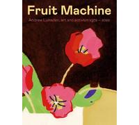 Fruit Machine: Andrew Lumsden, art and activism 1972-2022