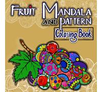 Fruit Mandala and Pattern Coloring Book: 30 Stress Relieving Nature Designs for Relaxation