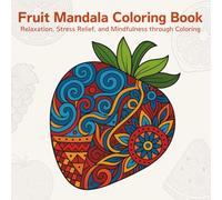 Fruit Mandala Coloring Book: Relaxation, Stress Relief, and Mindfulness through Coloring