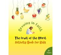 Fruit of the Spirit Activity Book for Kids - Growing In Faith - Galatians 5: A Christian Workbook with Writing, Drawing, and Reflection Prompts for Ages 8+ Years