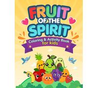 Fruit of the Spirit Coloring & Activity Book for Kids Ages 6-8: Fruit of the Spirit Coloring Book and Activity Book for Kids with Bible Verses, ... and Christian Character Building Activities
