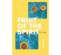 Fruit Of The Spirit For Kids: Christian Bible Study to Build Godly Character, Grow Faith, and Help Kids Live Like Jesus