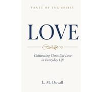 Fruit of the Spirit: LOVE: Cultivating Christlike Love in Everyday Life