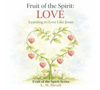 Fruit of the Spirit: LOVE: Learning to Love Like Jesus